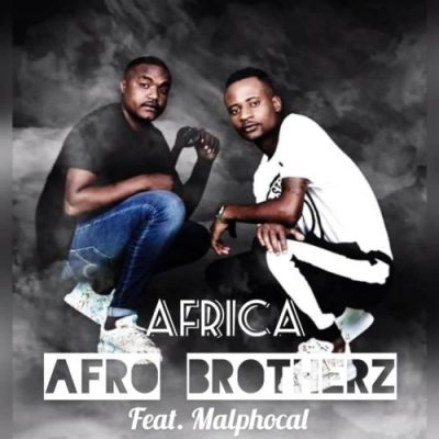 Afro Brotherz ft Malphocal Africa