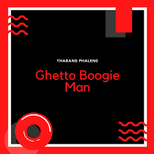 Thabang Phaleng Ghetto Boogie Man Mp3 Download