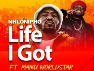 Nhlonipho Life I Got Mp3 Download
