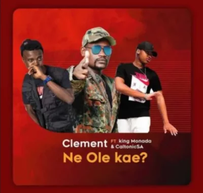 Clement ft King Monada Caltonic SA Ne Ole Kae