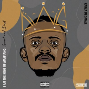 Kabza De Small I Am King Of Amapiano Album Download
