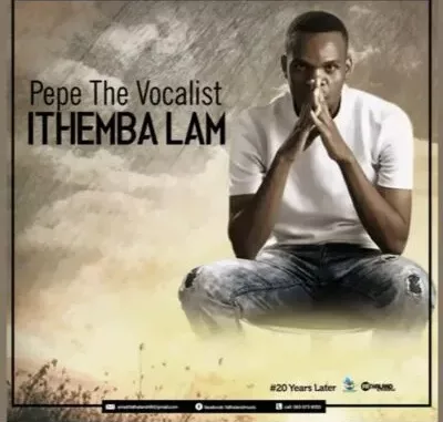 Pepe The Vocalist Ithemba Lam Mp3 Download