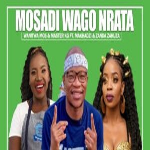 Wanitwa Mos Mosadi Wago Nrata Mp3 Download