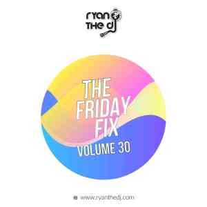Ryan the DJ Friday Fix Vol. 30 Mix Download