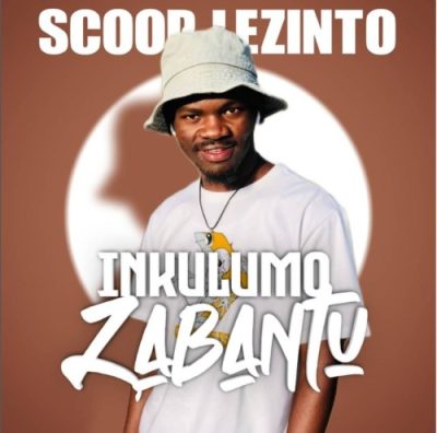 Scoop Lezinto Inkulumo Zabantu Mp3 Download