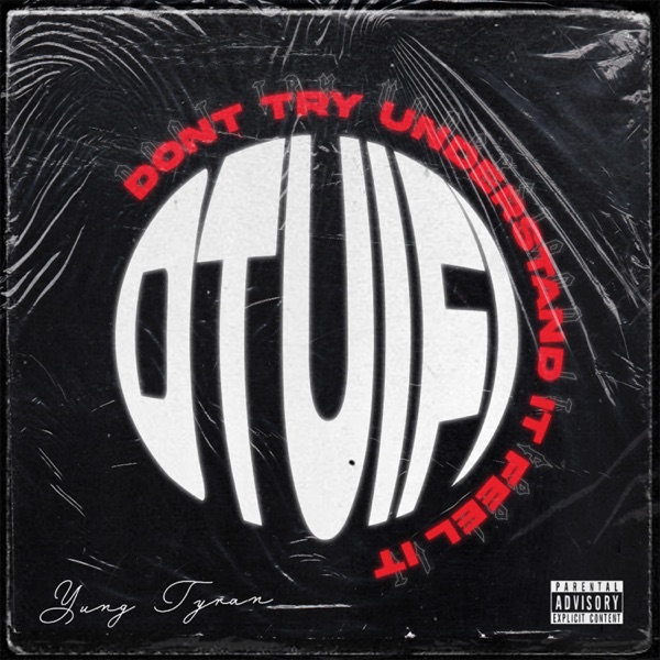 Yung Tyran Don't Try Understand It Feel It EP Download