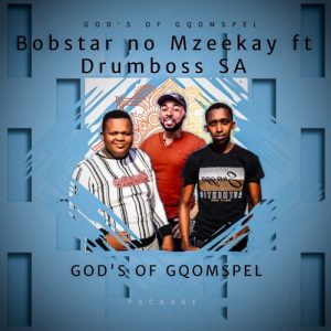 Bobstar no Mzeekay Gods Of Gqomspel Package EP Download
