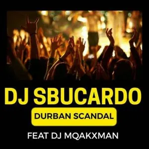 DJ Sbucardo Durban Scandal Mp3 Download