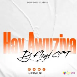 Dj Floyd CPT Hay Awuziva Mp3 Download