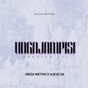 uJeje uBizza Wethu Ungajampisi Chapter 3 EP Download
