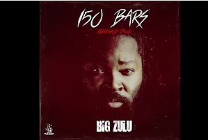 Big Zulu 150 Bars Mp3 Download