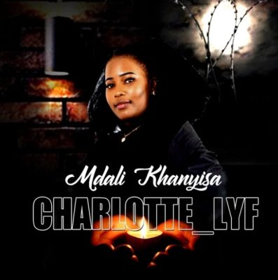 Charlotte Lyf Mdali Khanyisa Mp3 Download