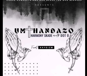 Harmony Skade ft Pdot O Umthandazo Mp3 Download
