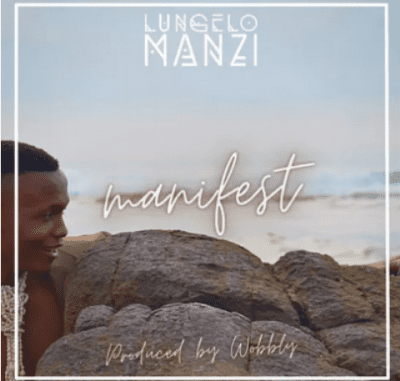 Lungelo Manzi Manifest Mp3 Download