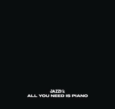 Mr JazziQ All You Need Is Piano Album 1