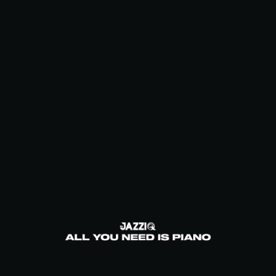 Mr JazziQ All You Need Is Piano Album