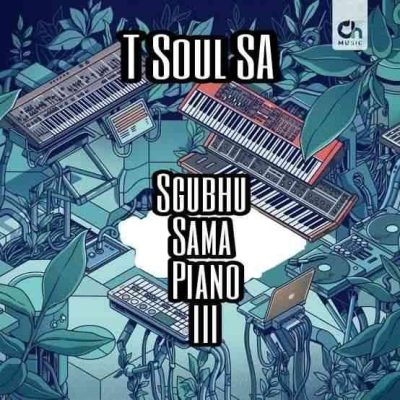 T Soul SA Sgubhu Sama Piano III Album Download
