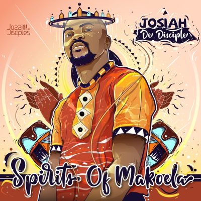 Josiah De Disciple Spirits of Makoela Album Download