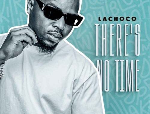 LaChoco Theres No Time Album Download