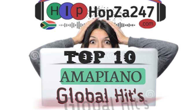 Top 10 Amapiano Songs That Went Global