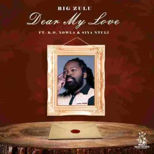 Big Zulu Dear My Love Mp3 Download