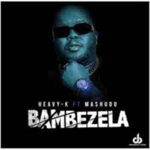 Heavy K Bambezela Mp3 Download