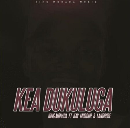 King Monada Kea Dukuluga Mp3 Download