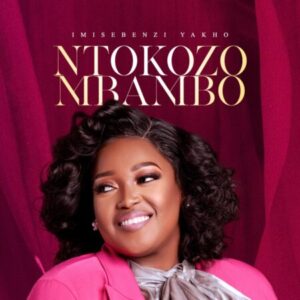 Ntokozo Mbambo Imisebenzi Yakho Mp3 Download