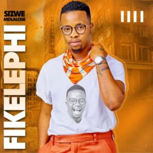 Sizwe Mdlalose Fikelephi EP Download