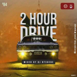 Dj Ntshebe 2 Hour Drive Episode 84 Mix Download