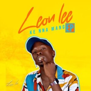 Leon Lee Ke Nna Mang EP Download