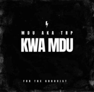 MDU aka TRP Kwa Mdu Mp3 Download
