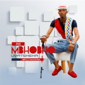 Mbhobho uyatsheka Nginsizwa ngakithi nangakini Mp3 Download