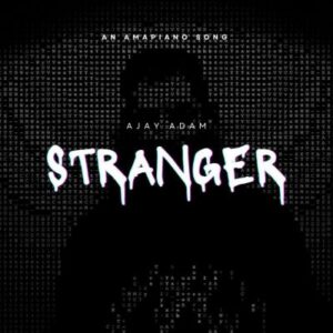 Ajay Adam Stranger Mp3 Download