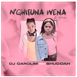 DJ Carolim Nghifuna Wena Remix Mp3 Download