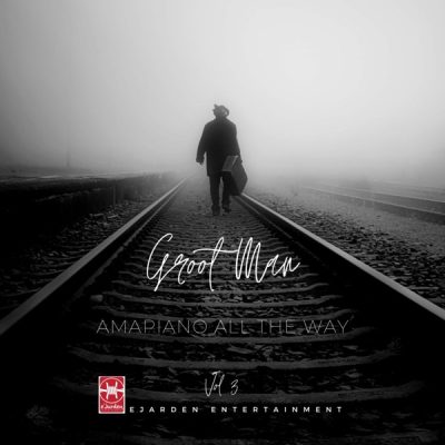 Groot Man Amapiano All The Way Vol. 3 Album Download