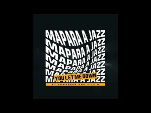 Mapara A Jazz You Let Me Down Mp3 Download