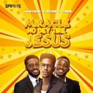 Moses Bliss Miracle No Dey Tire Jesus Mp3 Download