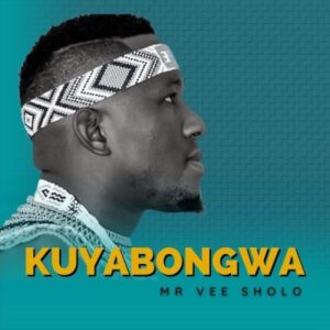 Mr Vee Sholo Kuyabongwa Mp3 Download