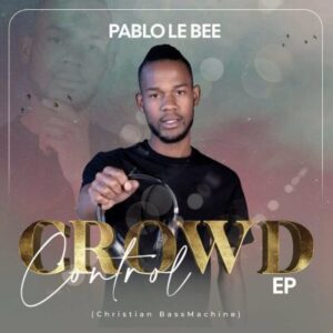 Pablo Le Bee Crowd Control Album Download