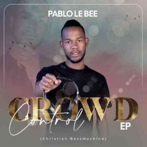 Pablo Le Bee Crowd Control Mp3 Download