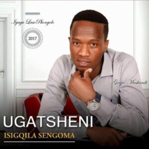 Ugatsheni Isiqgila Sengoma Album Download 1