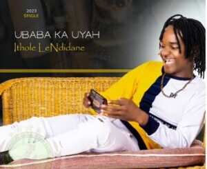 iThole leNdidane Ubaba ka Uyah Mp3 Download