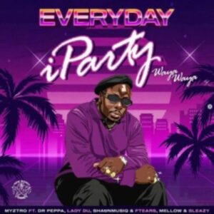 Myztro Everyday iParty Mp3 Download