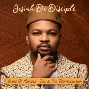 Josiah De Disciple Spirit Of Makoela Vol. 2 Album Download