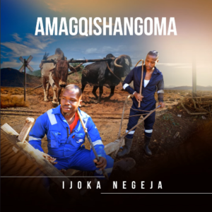 Amagqishangoma Ijoka Negeja Mp3 Download
