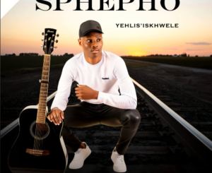 Sbusiso Sphepho Yehlis’ Iskhwele EP Download