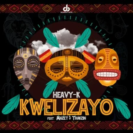Heavy-K ft Mazet & Thakzin – Kwelizayo