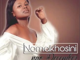 NOMAKHOSINI Ngo December Mp3 Download