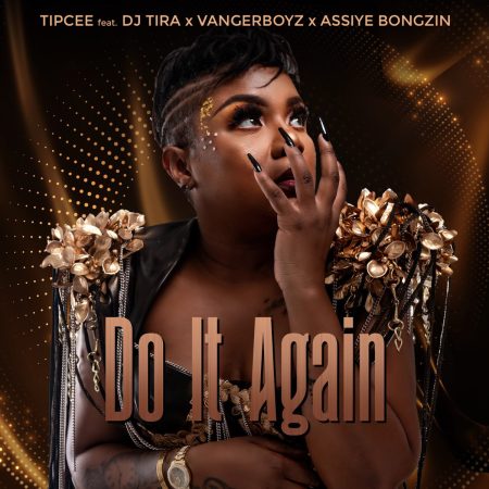 Tipcee ft DJ Tira, Assiye Bongzin & Vanger Boyz – Do It Again